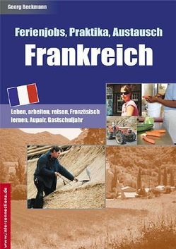 Ferienjobs, Praktika, Austausch – Frankreich von Beckmann,  Georg