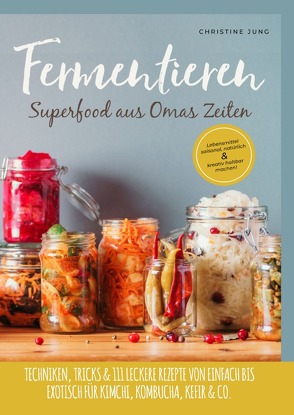 Fermentieren – Superfood aus Omas Zeiten von Jung,  Christine