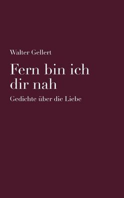 Fern bin ich dir nah von Gellert,  Walter