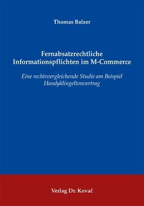 Fernabsatzrechtliche Informationspflichten im M-Commerce von Balzer,  Thomas