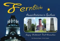 Fernblicke – Aussichtstürme in Sachsen – Band 3 von Bauerschaper,  Karl, Kaden,  Armin