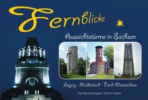Fernblicke – Aussichtstürme in Sachsen – Band 3 von Bauerschaper,  Karl, Kaden,  Armin