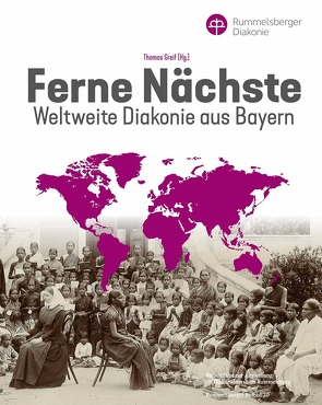 Ferne Nächste – Weltweite Diakonie aus Bayern von Greif,  Thomas