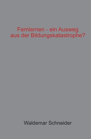 Fernlernen – ein Ausweg aus der Bildungskatastrophe? von Schneider,  Waldemar