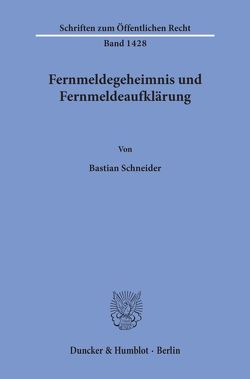 Fernmeldegeheimnis und Fernmeldeaufklärung. von Schneider,  Bastian