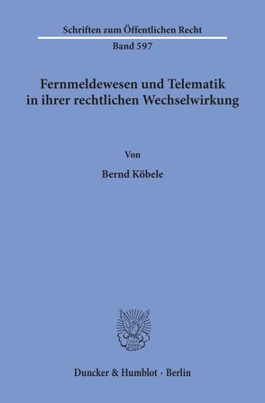 Fernmeldewesen und Telematik in ihrer rechtlichen Wechselwirkung. von Köbele,  Bernd