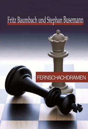 Fernschachdramen von Baumbach,  Friedrich, Busemann,  Stephan