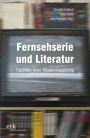 Fernsehserie und Literatur von Fröhlich,  Vincent, Gotto,  Lisa, Ruchatz,  Jens