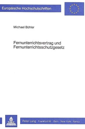 Fernunterrichtsvertrag und Fernunterrichtsschutzgesetz von Bühler,  Michael
