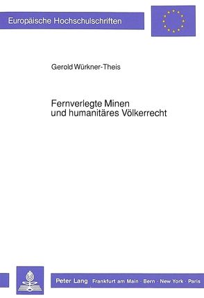 Fernverlegte Minen und humanitäres Völkerrecht von Würkner-Theis,  Gerold