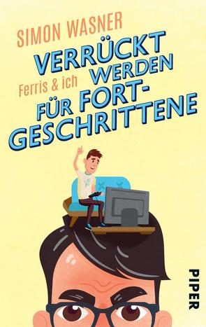 Ferris & Ich – Verrückt werden für Fortgeschrittene von Wasner,  Simon