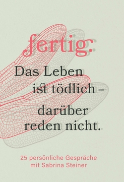 fertig. Das Leben ist tödlich – darüber reden nicht von Steiner,  Sabrina, Willecke,  Monica Lonoce,  Gabriele Buchner,  Dana Heidrich,  Richard Hattink,  Antje Grube,  Claudia Spaa,  Iris