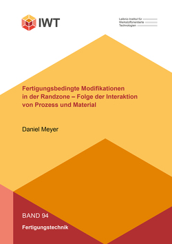 Fertigungsbedingte Modifikationen in der Randzone – Folge der Interaktion von Prozess und Material von Meyer,  Daniel