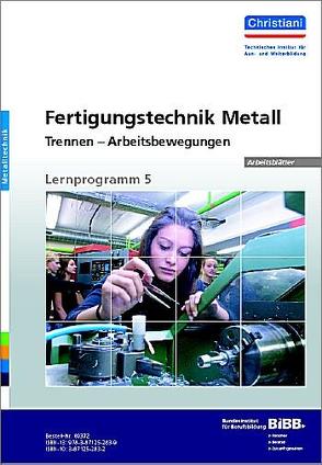 Fertigungstechnik Metall – Trennen – Arbeitsbewegungen von Hartmann,  Manfred