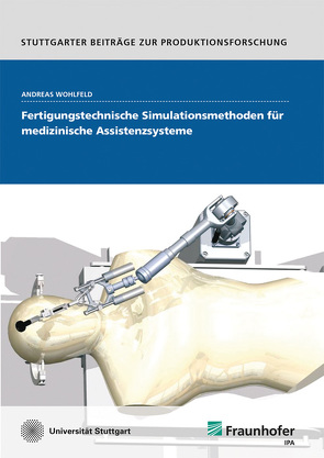 Fertigungstechnische Simulationsmethoden für medizinische Assistenzsysteme. von Wohlfeld,  Andreas