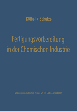 Fertigungsvorbereitung in der Chemischen Industrie von Kölbel,  Herbert