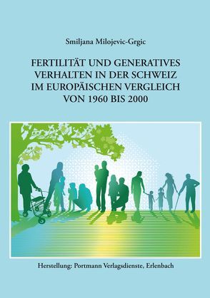 Fertilität und generatives Verhalten in der Schweiz im europäischen Vergleich von 1960 bis 2000 von Milojevic-Grgic,  Smiljana