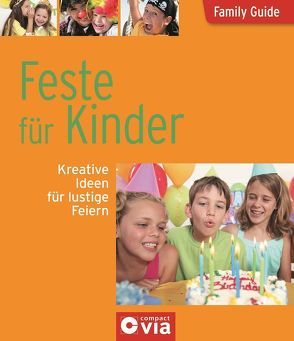 Feste für Kinder – Kreative Ideen für lustige Feiern von Otte,  Astrid