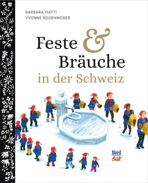 Feste und Bräuche in der Schweiz von Piatti,  Barbara, Rogenmoser,  Yvonne