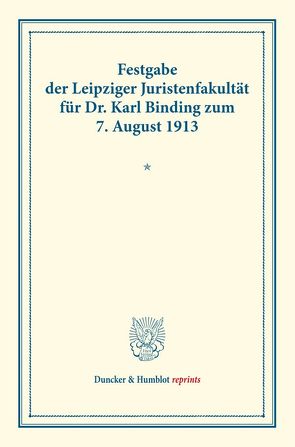 Festgabe der Leipziger Juristenfakultät für Dr. Karl Binding zum 7. August 1913.