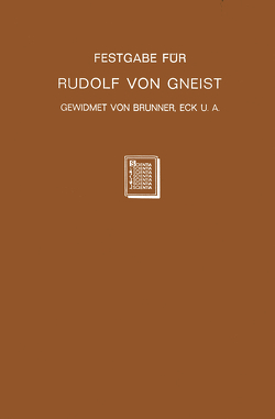 Festgabe für Rudolf von Gneist zum Doktorjubiläum am XX. November MDCCCLXXXVIII von Brunner,  Heinrich, Eck,  Ernst, Goldschmidt,  Levin, Gradenwitz,  Otto, Hübler,  Berhard, Jacobi,  Leonard, Kohler,  Josef, Pernice,  Alfred, Zeumer,  Karl