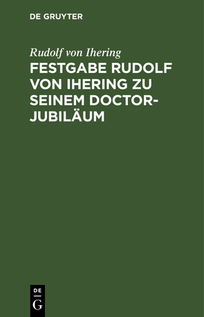Festgabe Rudolf von Ihering zu seinem Doctor-Jubiläum von Ihering,  Rudolf von, Lenel,  Otto, Merkel,  A.