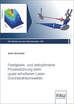 Festigkeits- und zeitoptimierte Prozessführung beim quasi-simultanen Laser-Durchstrahlschweißen von Schmailzl,  Anton