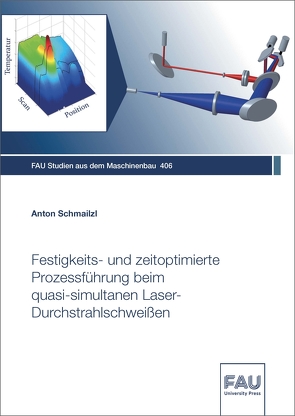 Festigkeits- und zeitoptimierte Prozessführung beim quasi-simultanen Laser-Durchstrahlschweißen von Schmailzl,  Anton