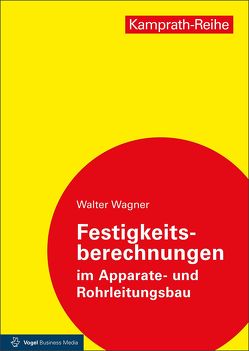 Festigkeitsberechnungen im Apparate- und Rohrleitungsbau von Wagner,  Walter
