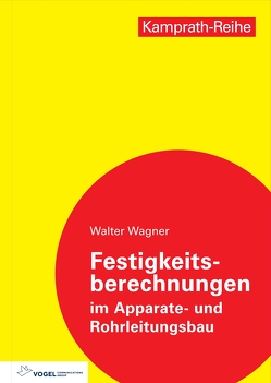 Festigkeitsberechnungen im Apparate- und Rohrleitungsbau von Wagner,  Walter