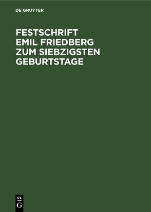 Festschrift Emil Friedberg zum siebzigsten Geburtstage von Brandileone,  Francesco, Galante,  Andrea, Geffcken,  Heinrich