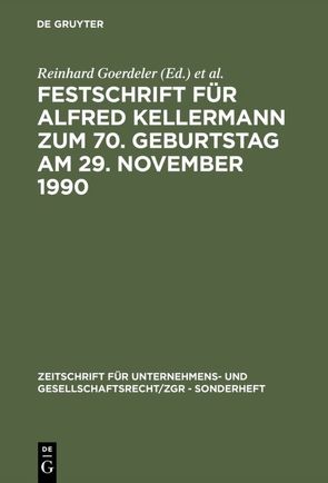 Festschrift für Alfred Kellermann zum 70. Geburtstag am 29. November 1990 von Goerdeler,  Reinhard, Hommelhoff,  Peter, Lutter,  Marcus, Odersky,  Walter, Wiedemann,  Herbert