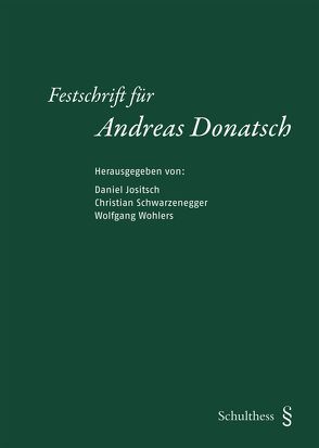 Festschrift für Andreas Donatsch von Jositsch,  Daniel, Schwarzenegger,  Christian, Wohlers,  Wolfgang