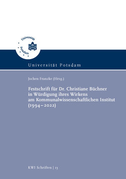 Festschrift für Dr. Christiane Büchner in Würdigung ihres Wirkens am Kommunalwissenschaftlichen Institut (1994–2022) von Bauer,  Hartmut, Büchner,  Christiane, Edeling,  Thomas, Franzke,  Jochen, Hein,  Victoria, Kinyakin,  Andrey, Kuckei,  Daniel A., Kuhlmann,  Sabine, Loladze,  Besik, Maaß,  Christian, Musil,  Andreas, Nehls,  Danny, Schäfer,  Andrea, Schmidt,  Thorsten Ingo, Schwerdtfeger,  Roswitha, Wagner,  Dieter, Wille,  Robert