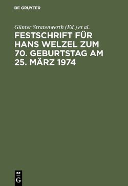 Festschrift für Hans Welzel zum 70. Geburtstag am 25. März 1974 von Geilen,  Gerd, Hirsch,  Hans J, Jakobs,  Günther, Kaufmann,  Armin, Loos,  Fritz, Schreiber,  Hans-Ludwig, Stratenwerth,  Günter