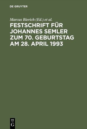 Festschrift für Johannes Semler zum 70. Geburtstag am 28. April 1993 von Bierich,  Marcus, Hommelhoff,  Peter, Kropff,  Bruno