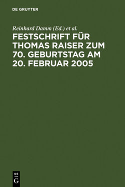Festschrift für Thomas Raiser zum 70. Geburtstag am 20. Februar 2005 von Damm,  Reinhard, Heermann,  Peter W., Veil,  Rüdiger