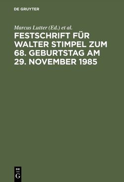 Festschrift für Walter Stimpel zum 68. Geburtstag am 29. November 1985 von Lutter,  Marcus, Mertens,  Hans-Joachim, Ulmer,  Peter