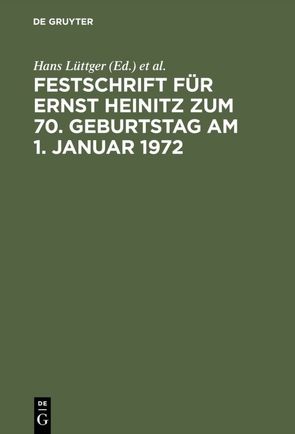 Festschrift für Ernst Heinitz zum 70. Geburtstag am 1. Januar 1972 von Blei,  Hermann, Hanau,  Peter, Lüttger,  Hans