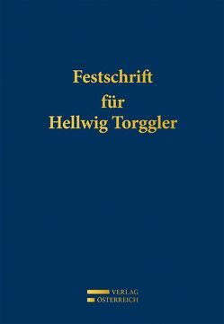 Festschrift für Hellwig Torggler von Fitz,  Hanns, Kalss,  Susanne, Kautz,  Reinhard, Kucsko,  Guido, Lukas,  Meinhard, Torggler,  Ulrich