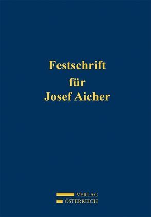 Festschrift für Josef Aicher von Schuhmacher,  Florian, Stockenhuber,  Peter, Straube,  Manfred, Torggler,  Ulrich, Zib,  Christian