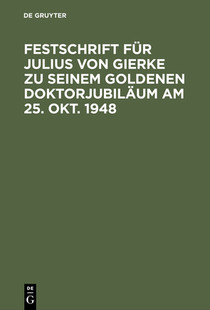 Festschrift für Julius von Gierke zu seinem goldenen Doktorjubiläum am 25. Okt. 1948