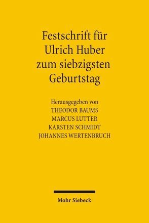 Festschrift für Ulrich Huber zum siebzigsten Geburtstag von Baums,  Theodor, Huber,  Ulrich, Lutter,  M, Schmidt,  Karsten, Wertenbruch,  Johannes