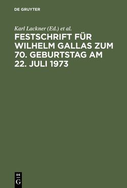 Festschrift für Wilhelm Gallas zum 70. Geburtstag am 22. Juli 1973 von Lackner,  Karl, Leferenz,  Heinz, Schmidt,  Eberhard, Welp,  Jürgen, Wolff,  Ernst A.