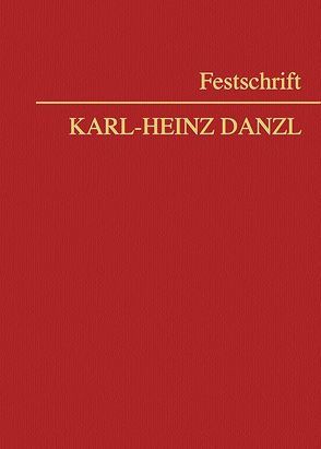 Festschrift Karl-Heinz Danzl von Huber,  Christian, Neumayr,  Matthias, Reisinger,  Wolfgang