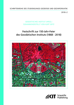 Festschrift zur 150-Jahr-Feier des Geodätischen Instituts (1868 – 2018) von Seitz,  Kurt