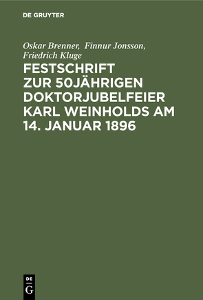 Festschrift zur 50jährigen Doktorjubelfeier Karl Weinholds am 14. Januar 1896 von Brenner,  Oskar, Finnur Jonsson, Kluge,  Friedrich, Schroeder,  Richard, Wunderlich,  Hermann, Zingerle,  Oswald