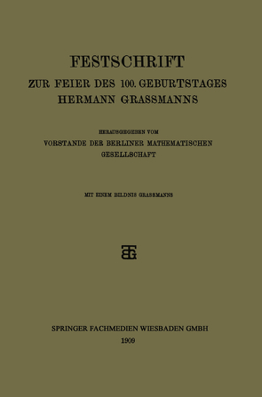 Festschrift zur Feier des 100. Geburtstages Hermann Grassmanns von Vorstande der Berliner Mathematischen Gesellschaft