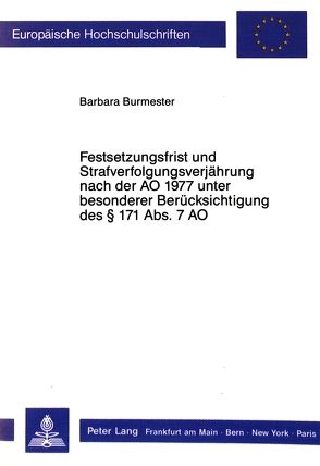Festsetzungsfrist und Strafverfolgungsverjährung nach der AO 1977 unter besonderer Berücksichtigung des § 171 Abs. 7 AO von Burmester,  Barbara