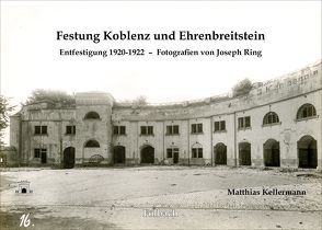 Festung Koblenz und Ehrenbreitstein von Kellermann,  Matthias, Ring,  Joseph